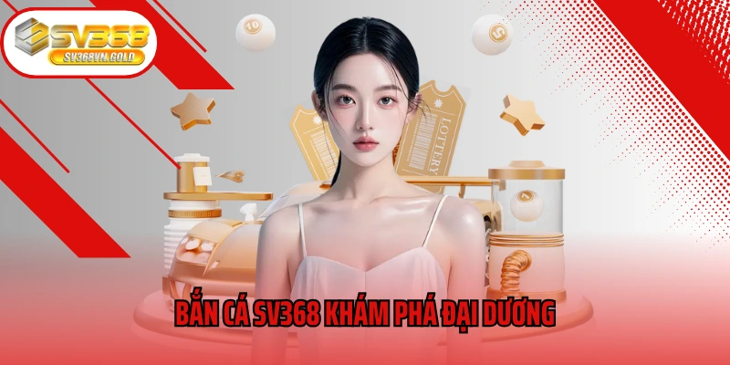 Bắn cá SV368 khám phá đại dương