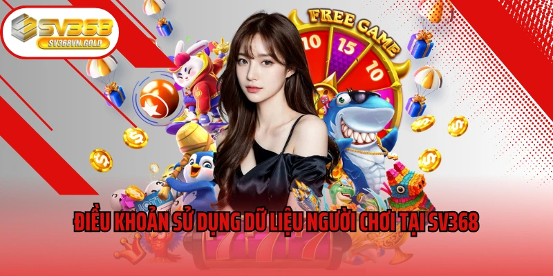 Điều khoản sử dụng dữ liệu người chơi tại SV368