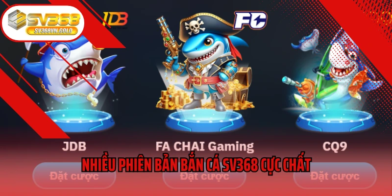 Nhiều phiên bản bắn cá SV368 cực chất