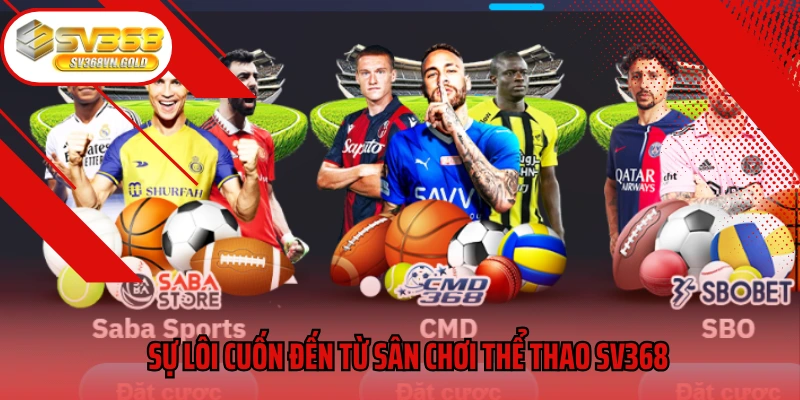 Sự lôi cuốn đến từ sân chơi thể thao SV368