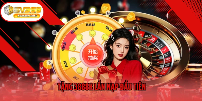 Tặng 3888K Lần Nạp Đầu Tiên