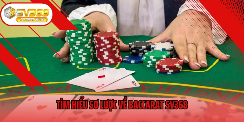 Tìm hiểu sơ lược về Baccarat SV368